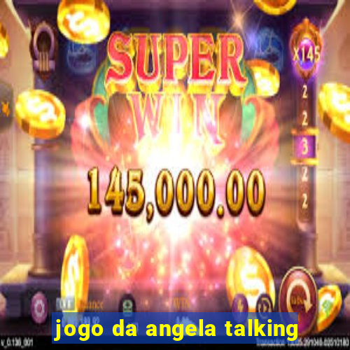 jogo da angela talking